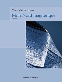 Yves Vaillancourt - Mon nord magnetique.