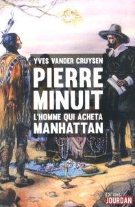Yves Vander Cruysen - Pierre Minuit - L'homme qui acheta Manhattan.