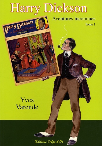 Yves Varende - Harry Dickson - Aventures inconnues Tome 1 : Les adorateurs du diable précédé du Secret de la tête de mort et du Piège machiavélique.