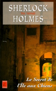 Yves Varende - Sherlock Holmes Et Les Agents Du Kaiser Tome 3 : Le Secret De L'Ile Aux Chiens.