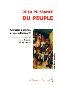 Yves Vargas - De la puissance du peuple - Tome 5, Peuples dominés, peuples dominantes.