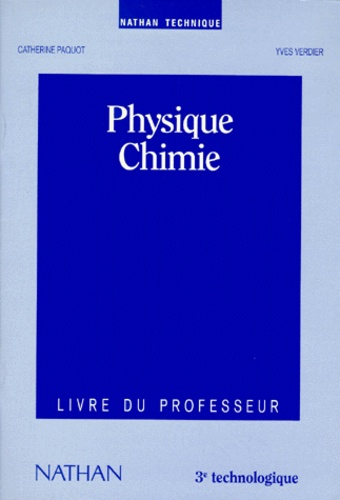 Yves Verdier et Catherine Paquot - Physique Chimie 3eme Technologique. Livre Du Professeur.