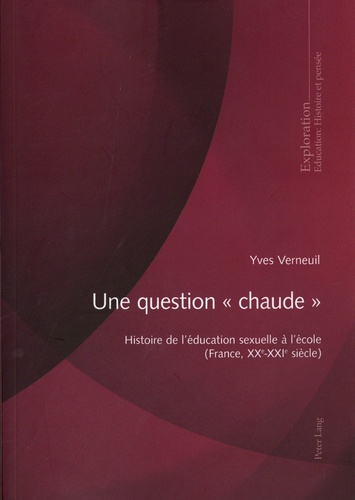 Une question "chaude". Histoire de l'éducation sexuelle à l'école (France, XXe-XXIe siècle)