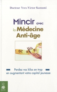 Yves-Victor Kamami - Mincir avec la médecine Anti-Age.