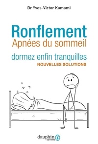 Yves-Victor Kamami - Ronflement, dormez enfin tranquilles - Nouvelles solutions.