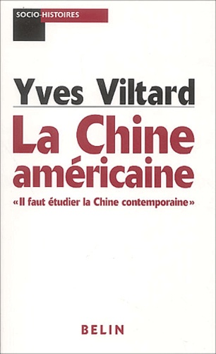 Yves Viltard - La Chine américaine - "Il faut étudier la Chine contemporaine".