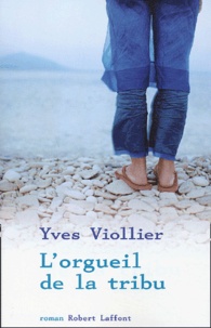 Yves Viollier - L'orgueil de la tribu.