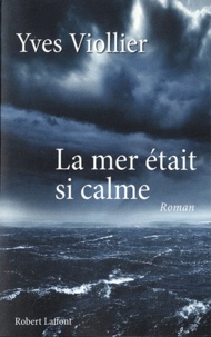 Yves Viollier - La mer était si calme.