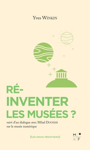 Réinventer les musées ?. Suivi d'un dialogue sur le musée numérique