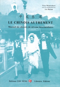 Yves Wintrebert et Ruian Lei - Le chinois autrement - Manuel de chinois de niveau intermédiaire. 2 CD audio