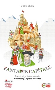 Yves Yger - Fantaisie Capitale - Chambéry… quelle histoire !.