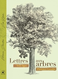 Yves Yger et Florence Gendre - Lettres aux arbres.