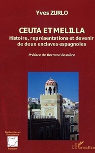 Yves Zurlo - Ceuta et Melilla - Histoire, représentations et devenir de deux enclaves espagnoles.