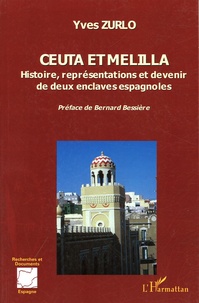 Yves Zurlo - Ceuta et Melilla - Histoire, représentations et devenir de deux enclaves espagnoles.