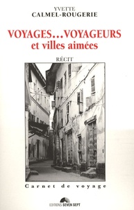 Yvette Calmel-rougerie - Voyages... voyageurs et villes aimées.