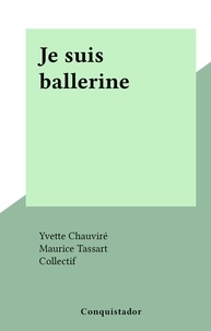 Yvette Chauviré et  Collectif - Je suis ballerine.
