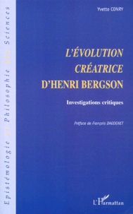 Yvette Conry - L'évolution créatrice d'Henri Bergson. - Investigations critiques.