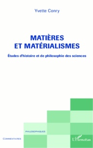 Yvette Conry - Matières et matérialismes - Etudes d'histoire et de philosophie des sciences.