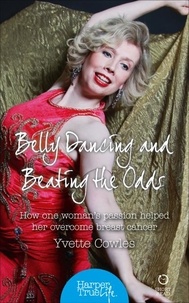 Yvette Cowles - Belly Dancing and Beating the Odds - How one woman’s passion helped her overcome breast cancer.