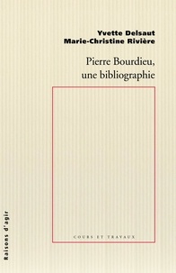 Yvette Delsaut et Marie-Christine Rivière - Pierre Bourdieu, une bibliographie.