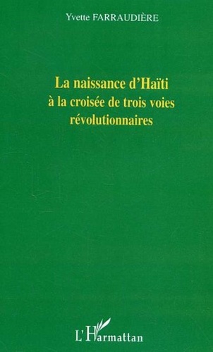 Yvette Farraudière - La naissance d'Haïti à la croisée de trois voies révolutionnaires.