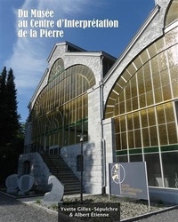 Yvette Gilles-sépulchre et Albert Etienne - Du musée au centre d'interprétation de la pierre.