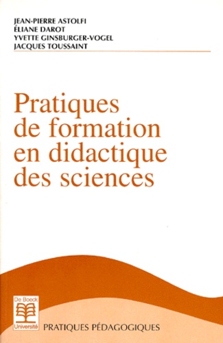 Yvette Ginsburger-Vogel et Jean-Pierre Astolfi - Pratiques de formation en didactique des sciences.