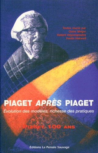 Yvette Hatwell et Claire Meljac - Piaget Apres Piaget. Evolution Des Modeles, Richesse Des Pratiques.