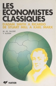 Yvette Katan et Marie-Martine Salort - Les économistes classiques - D'Adam Smith à Ricardo, de Stuart Mill à Karl Marx.