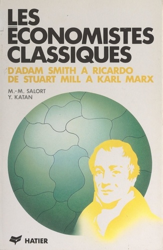 Les économistes classiques. D'Adam Smith à Ricardo, de Stuart Mill à Karl Marx