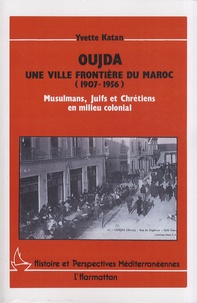 Sennaestube.ch Oujda, une ville frontière du Maroc (1907-1956) - Musulmans, juifs et chrétiens en milieu colonial Image