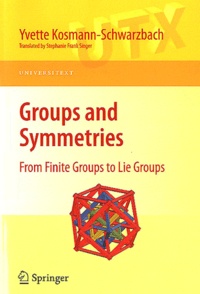 Yvette Kosmann-Schwarzbach - Groups and Symmetries - From Finite Groups to Lies Groups.
