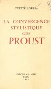 Yvette Louria - La convergence stylistique chez Proust.
