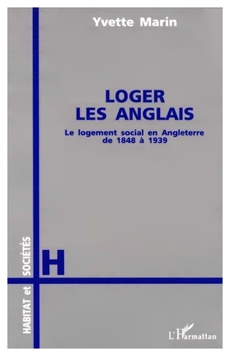 Loger les Anglais. Le logement social en Angleterre des origines à nos jours