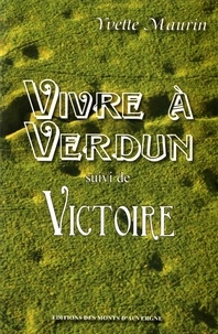 Yvette Maurin - Vivre à Verdun suivi de Victoire.