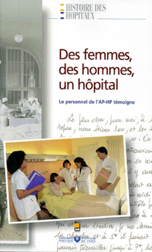 Yvette Spadoni et Vincent Rousset - Des Femmes, Des Hommes, Un Hopital. Le Personnel De L'Ap-Hp Temoigne.