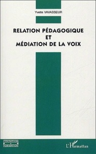 Yvette Vavasseur - Relation pédagogique et médiation de la voix.