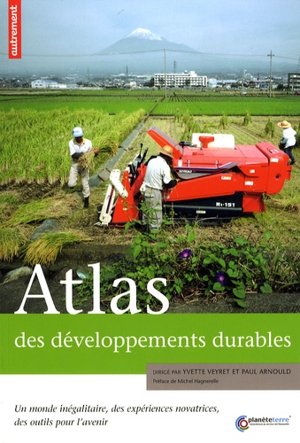 Yvette Veyret et Paul Arnould - Atlas des développements durables - Un monde inégalitaire, des expériences novatrices, des outils pour l'avenir.