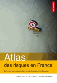 Yvette Veyret et Richard Laganier - Atlas des risques en France - Prévenir les catastrophes naturelles et technologiques.