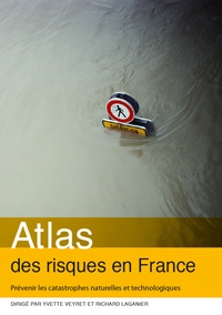 Yvette Veyret et Richard Laganier - Atlas des risques en France - Prévenir les catastrophes naturelles et technologiques.