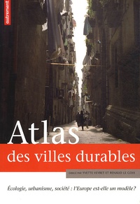 Yvette Veyret et Renaud Le Goix - Atlas des villes durables - Ecologie, urbanisme, société : l'Europe est-elle un modèle.