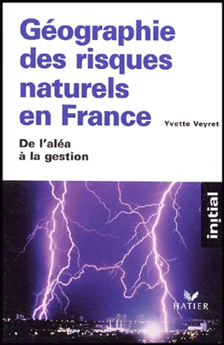 Yvette Veyret et Nancy Meschinet de Richemond - Géographie des risques naturels en France - De l'aléa à la gestion.