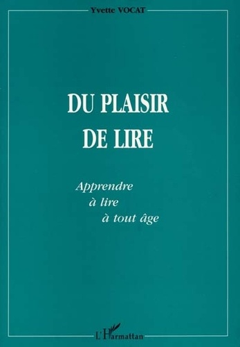 Yvette Vocat - Du Plaisir De Lire: Apprendre A Lire A Tout Age.