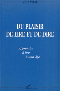 Yvette Vocat - Du Plaisir De Lire Et De Dire. "Apprendre" A Lire A Tout Age.