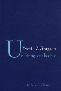 Yvette Z'Graggen - Un étang sous la glace.