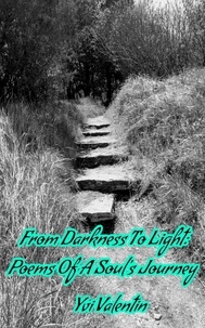  Yvi Valentin - From Darkness To Light: Poems Of A Soul's Journey.