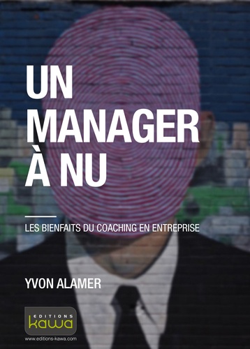 Yvon Alamer - Un manager à nu - Les bienfaits du coaching en entreprise.