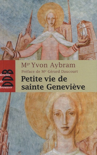 Yvon Aybram - Petite vie de sainte Geneviève (421-502).