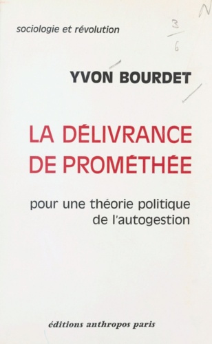 La délivrance de Prométhée. Pour une théorie politique de l'autogestion