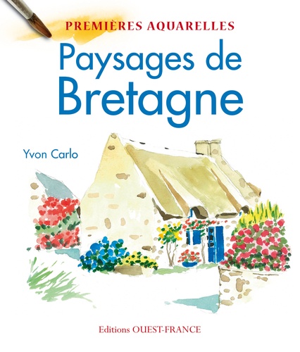 Yvon Carlo - Mes premières aquarelles: Paysages de Bretagne.